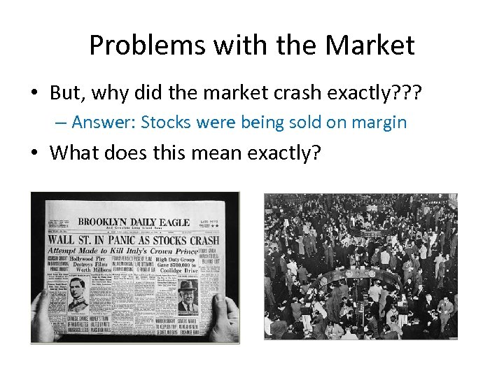 Problems with the Market • But, why did the market crash exactly? ? ?