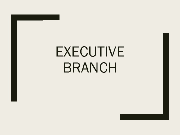 EXECUTIVE BRANCH 