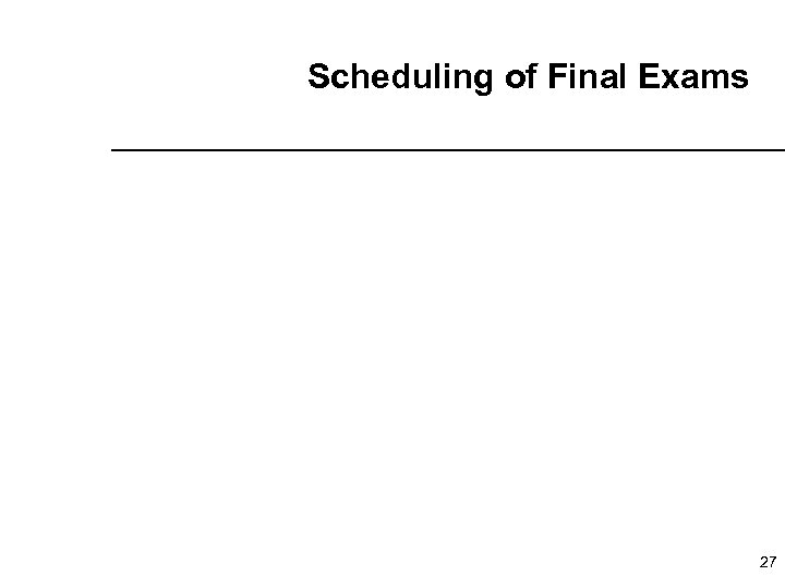 Scheduling of Final Exams 27 