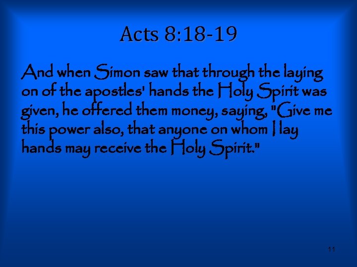 Acts 8: 18 -19 And when Simon saw that through the laying on of