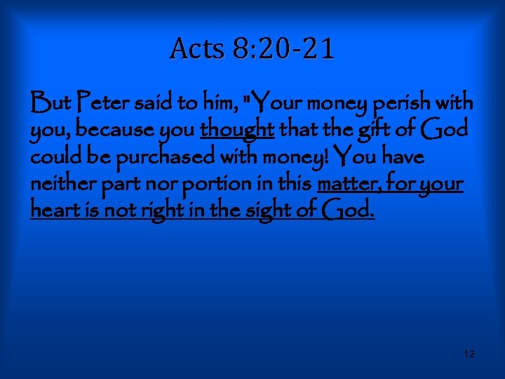 Acts 8: 20 -21 But Peter said to him, 