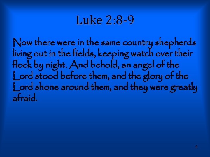 Luke 2: 8 -9 Now there were in the same country shepherds living out