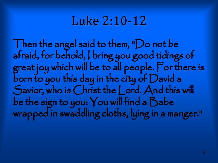 Luke 2: 10 -12 Then the angel said to them, 