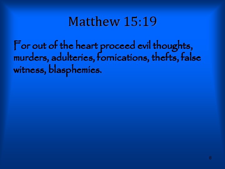 Matthew 15: 19 For out of the heart proceed evil thoughts, murders, adulteries, fornications,