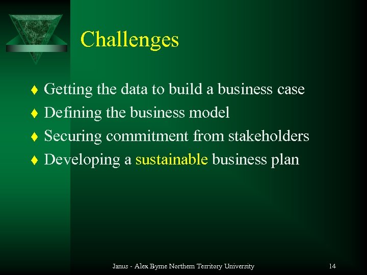 Challenges t t Getting the data to build a business case Defining the business