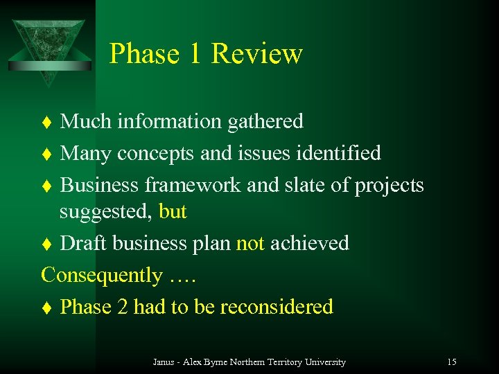 Phase 1 Review Much information gathered t Many concepts and issues identified t Business