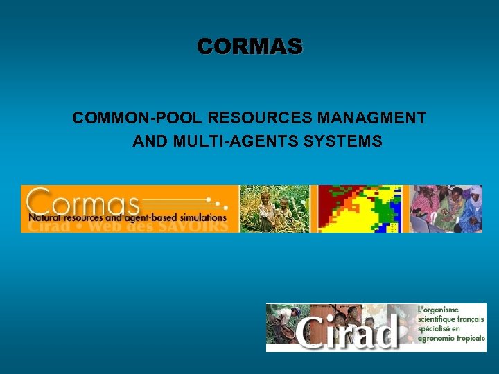 CORMAS COMMON-POOL RESOURCES MANAGMENT AND MULTI-AGENTS SYSTEMS CORMAS - P. Bommel 