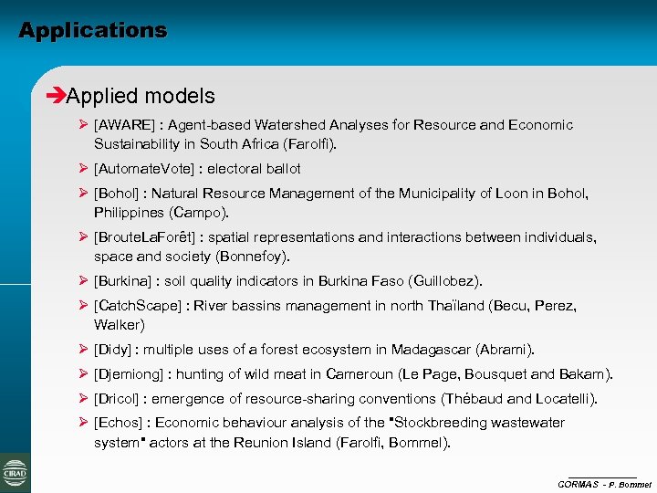 Applications èApplied models Ø [AWARE] : Agent-based Watershed Analyses for Resource and Economic Sustainability