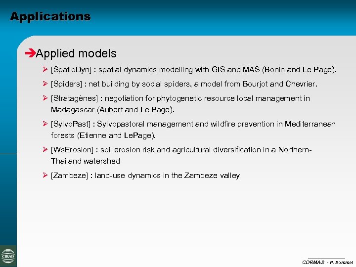Applications èApplied models Ø [Spatio. Dyn] : spatial dynamics modelling with GIS and MAS