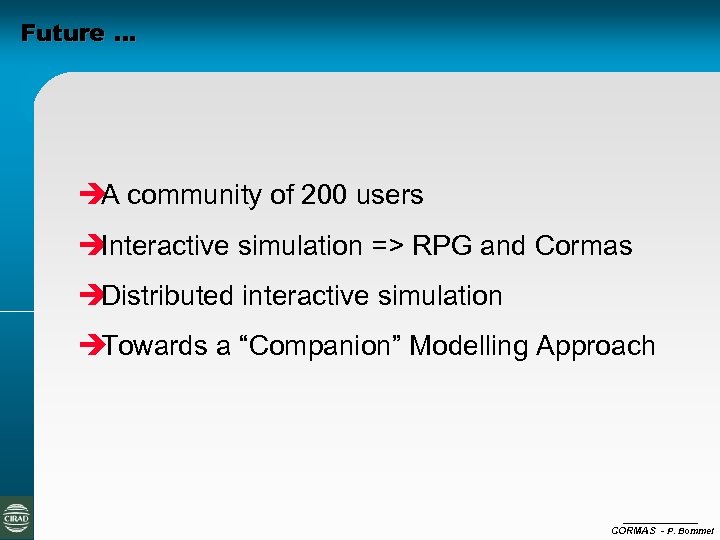 Future … è community of 200 users A è Interactive simulation => RPG and
