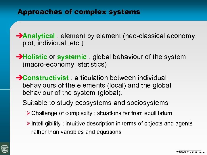 Approaches of complex systems èAnalytical : element by element (neo-classical economy, plot, individual, etc.