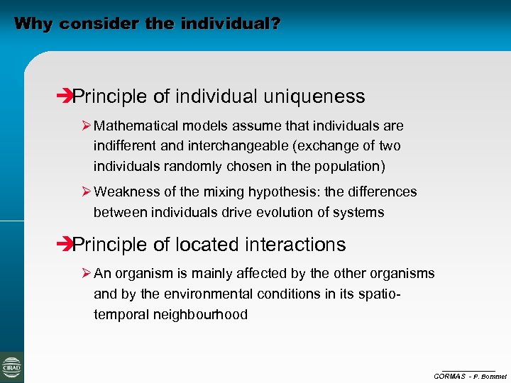 Why consider the individual? è Principle of individual uniqueness Ø Mathematical models assume that