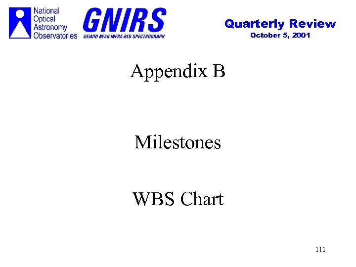 Quarterly Review October 5, 2001 Appendix B Milestones WBS Chart 111 