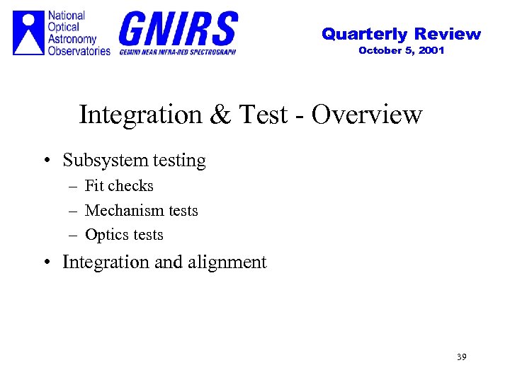 Quarterly Review October 5, 2001 Integration & Test - Overview • Subsystem testing –