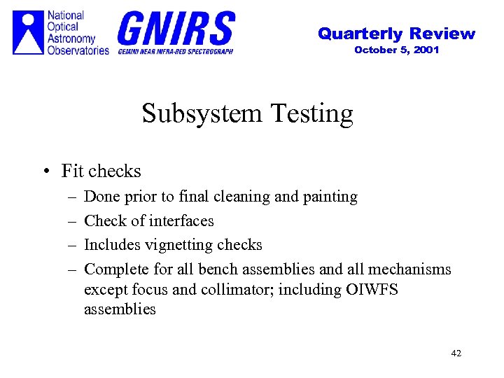 Quarterly Review October 5, 2001 Subsystem Testing • Fit checks – – Done prior