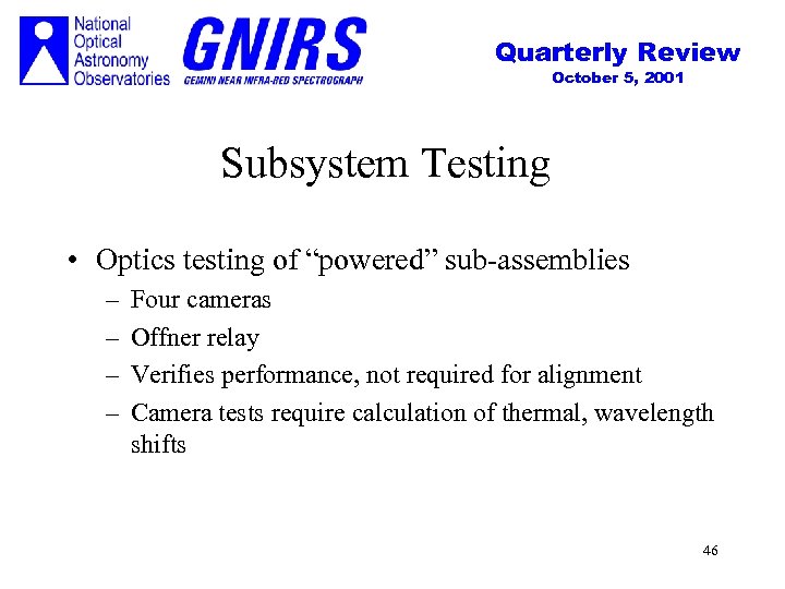 Quarterly Review October 5, 2001 Subsystem Testing • Optics testing of “powered” sub-assemblies –