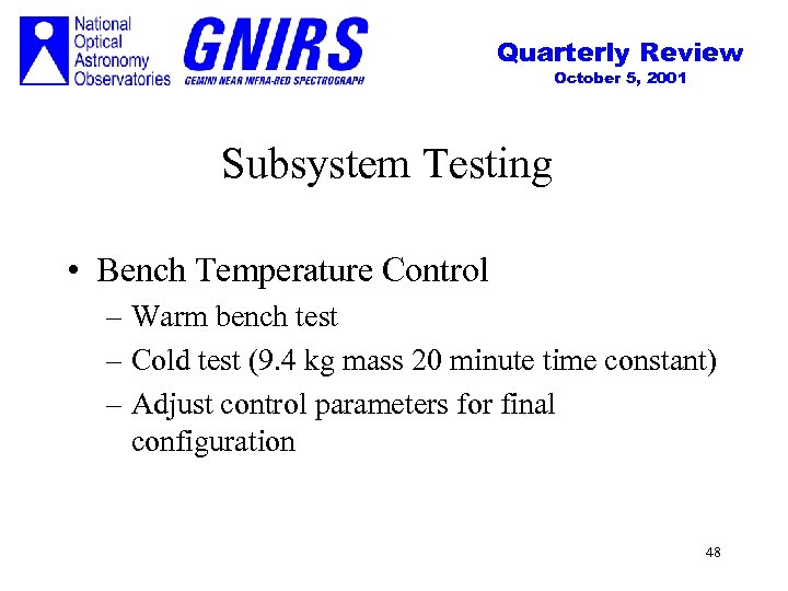 Quarterly Review October 5, 2001 Subsystem Testing • Bench Temperature Control – Warm bench