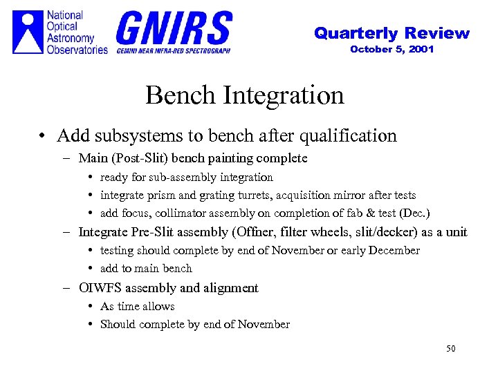 Quarterly Review October 5, 2001 Bench Integration • Add subsystems to bench after qualification