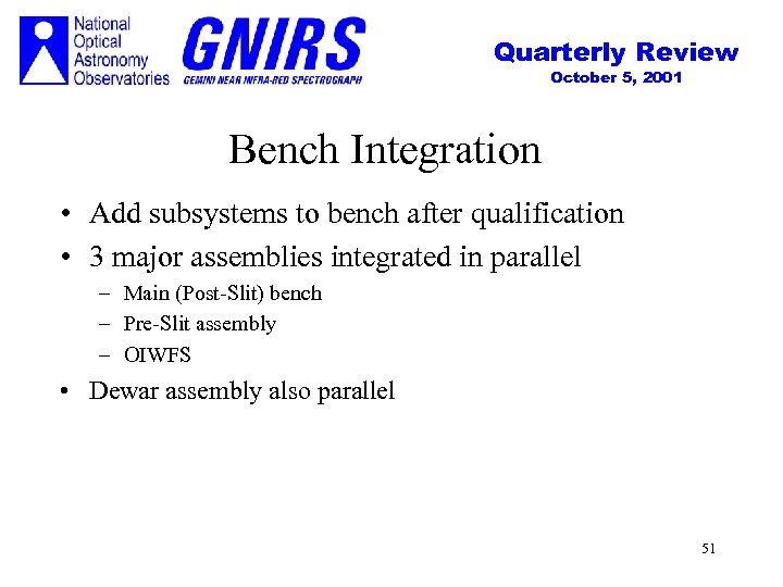 Quarterly Review October 5, 2001 Bench Integration • Add subsystems to bench after qualification