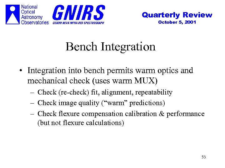 Quarterly Review October 5, 2001 Bench Integration • Integration into bench permits warm optics