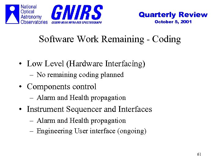 Quarterly Review October 5, 2001 Software Work Remaining - Coding • Low Level (Hardware