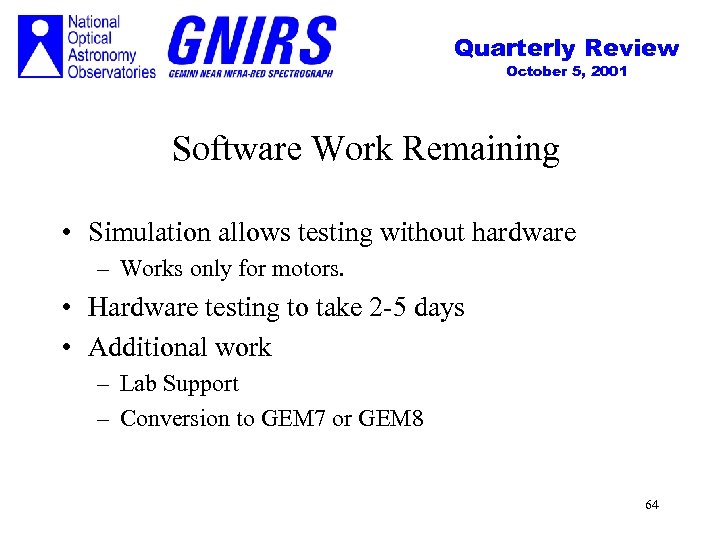 Quarterly Review October 5, 2001 Software Work Remaining • Simulation allows testing without hardware