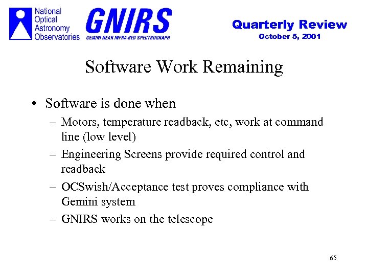 Quarterly Review October 5, 2001 Software Work Remaining • Software is done when –