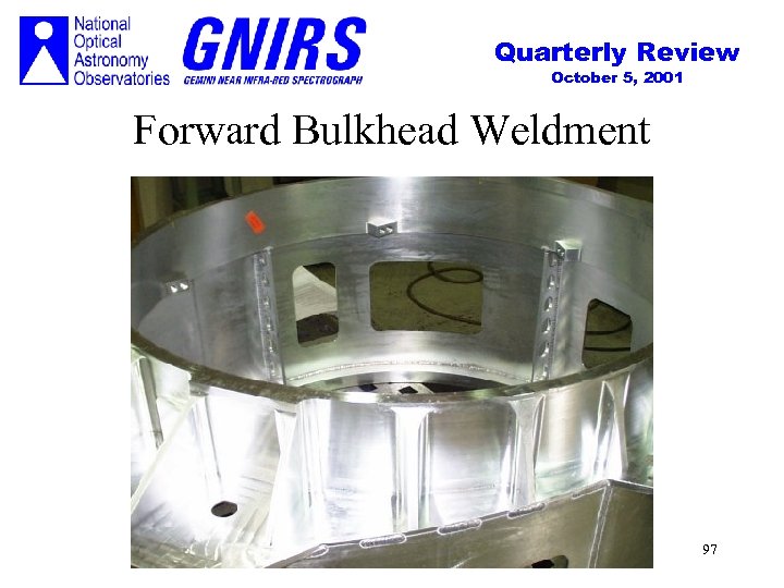 Quarterly Review October 5, 2001 Forward Bulkhead Weldment 97 