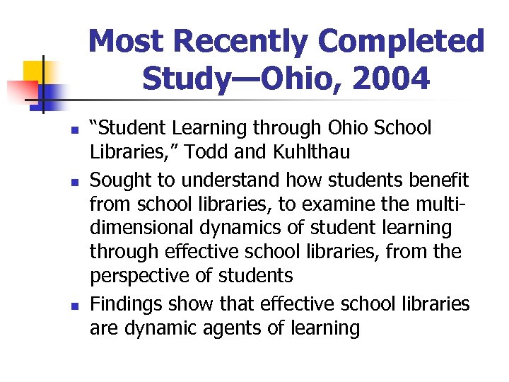 Most Recently Completed Study—Ohio, 2004 n n n “Student Learning through Ohio School Libraries,