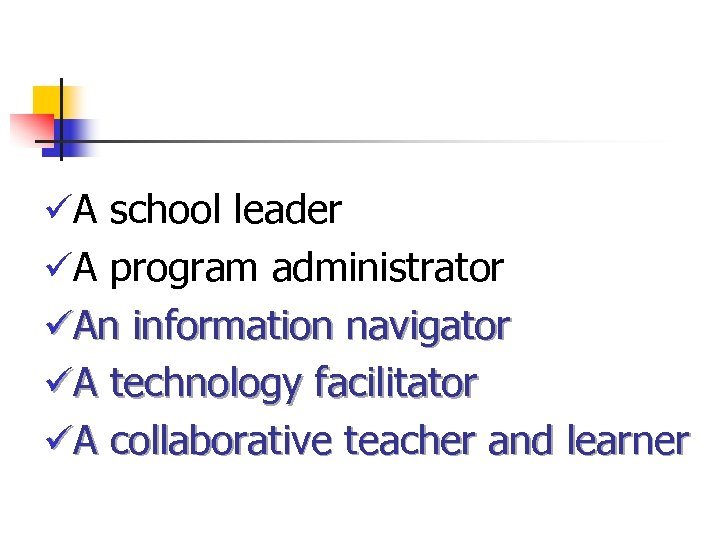 üA school leader üA program administrator üAn information navigator üA technology facilitator üA collaborative