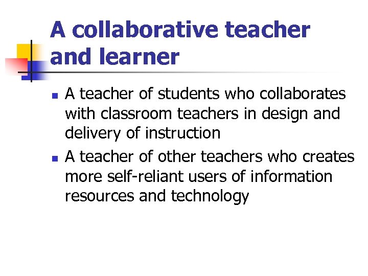 A collaborative teacher and learner n n A teacher of students who collaborates with