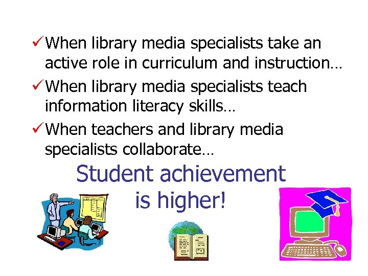 ü When library media specialists take an active role in curriculum and instruction… ü