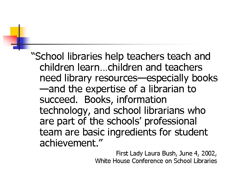 “School libraries help teachers teach and children learn…children and teachers need library resources—especially books