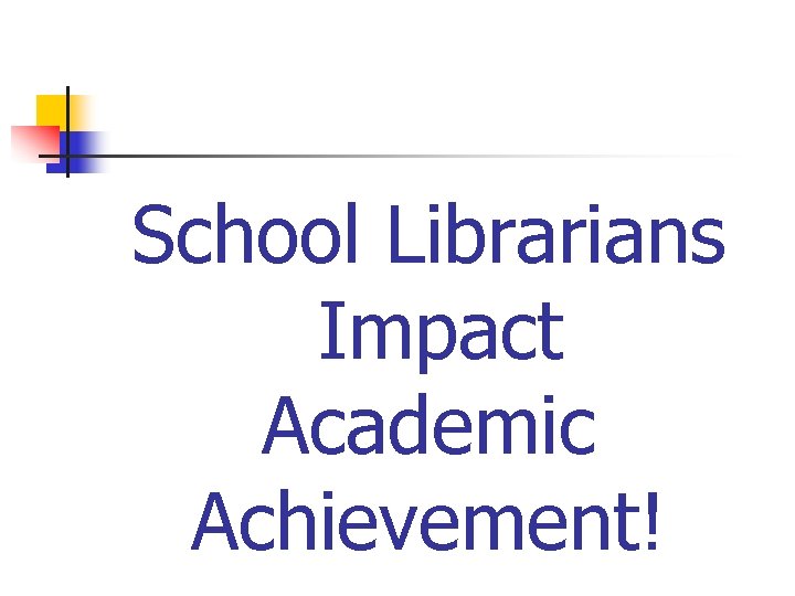 School Librarians Impact Academic Achievement! 