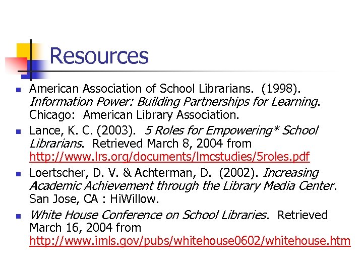 Resources n n n American Association of School Librarians. (1998). Information Power: Building Partnerships