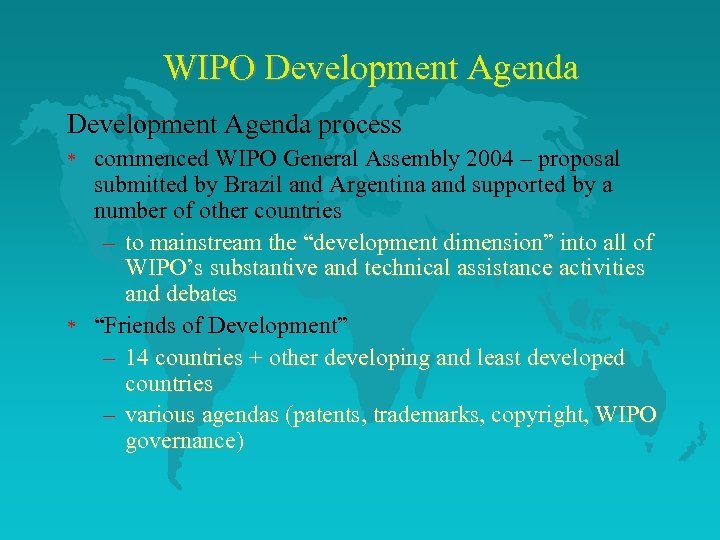 WIPO Development Agenda process * * commenced WIPO General Assembly 2004 – proposal submitted
