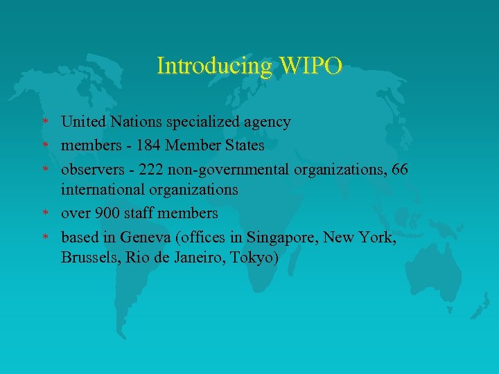 Introducing WIPO * * * United Nations specialized agency members - 184 Member States