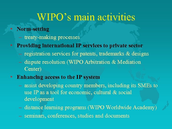 WIPO’s main activities * * * Norm-setting – treaty-making processes Providing international IP services