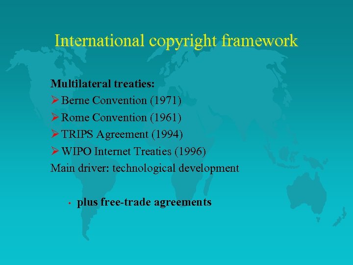 International copyright framework Multilateral treaties: Ø Berne Convention (1971) Ø Rome Convention (1961) Ø