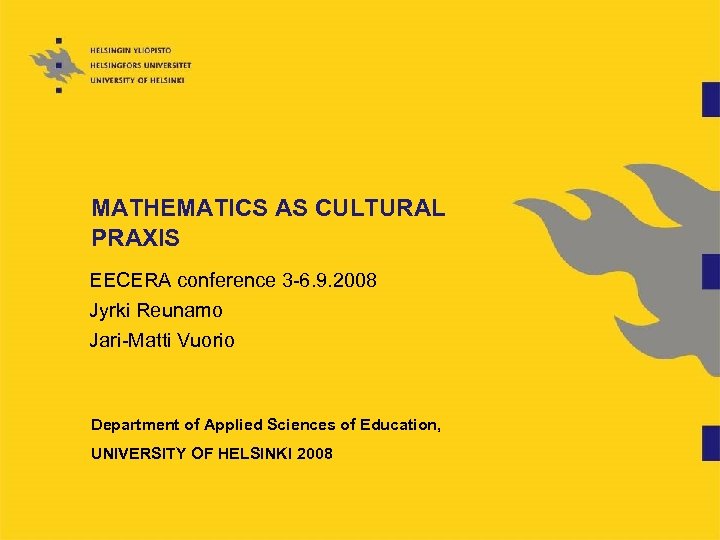 MATHEMATICS AS CULTURAL PRAXIS EECERA conference 3 -6. 9. 2008 Jyrki Reunamo Jari-Matti Vuorio