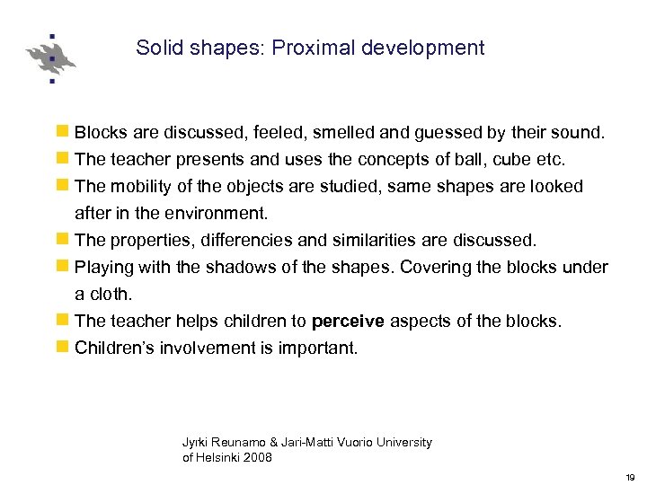 Solid shapes: Proximal development n Blocks are discussed, feeled, smelled and guessed by their