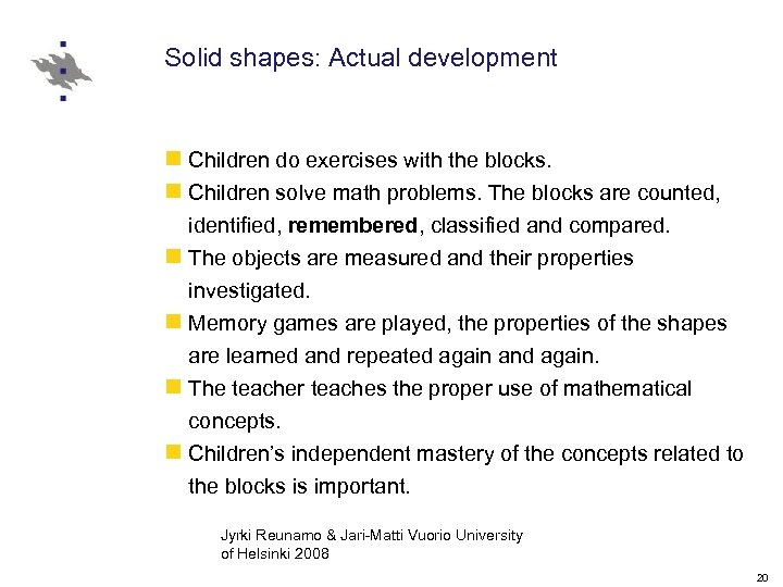 Solid shapes: Actual development n Children do exercises with the blocks. n Children solve
