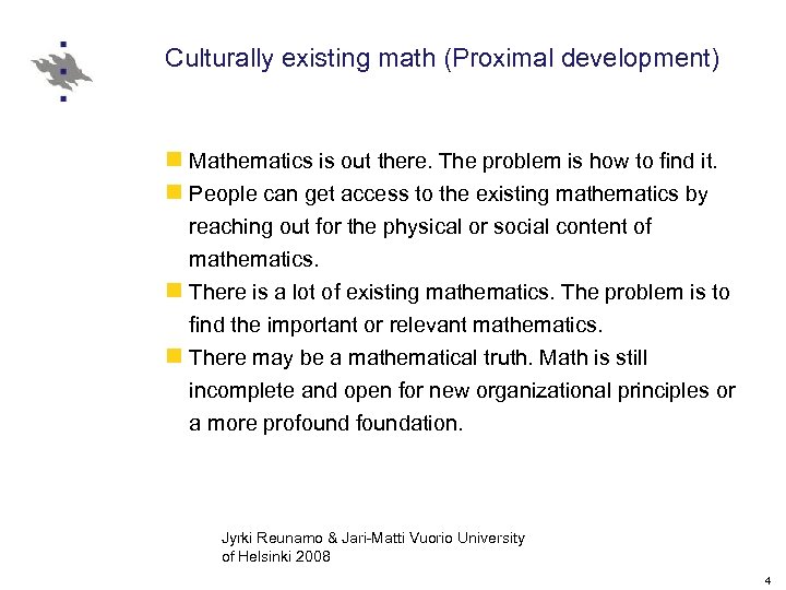 Culturally existing math (Proximal development) n Mathematics is out there. The problem is how