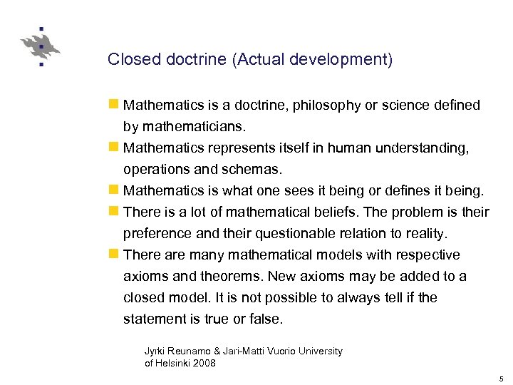 Closed doctrine (Actual development) n Mathematics is a doctrine, philosophy or science defined by