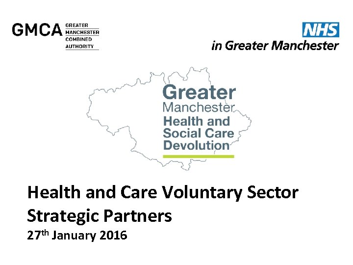 Health and Care Voluntary Sector Strategic Partners 27 th January 2016 