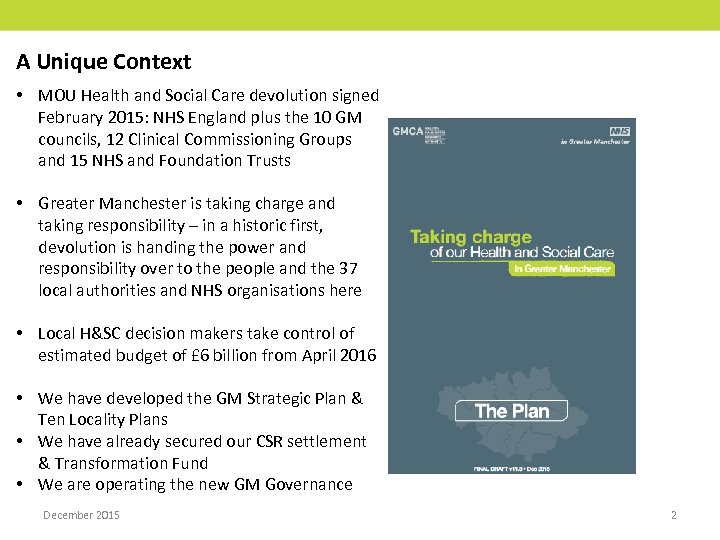 A Unique Context • MOU Health and Social Care devolution signed February 2015: NHS