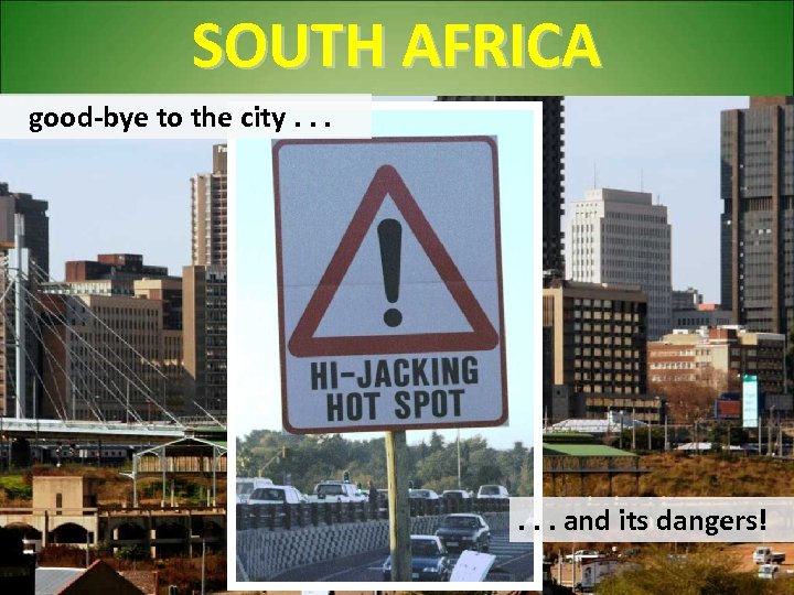 SOUTH AFRICA good-bye to the city. . . and its dangers! 