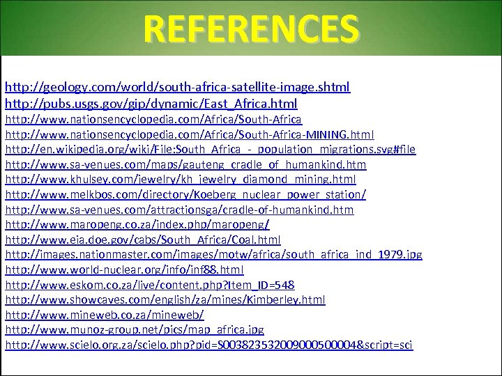 REFERENCES http: //geology. com/world/south-africa-satellite-image. shtml http: //pubs. usgs. gov/gip/dynamic/East_Africa. html http: //www. nationsencyclopedia. com/Africa/South-Africa-MINING.