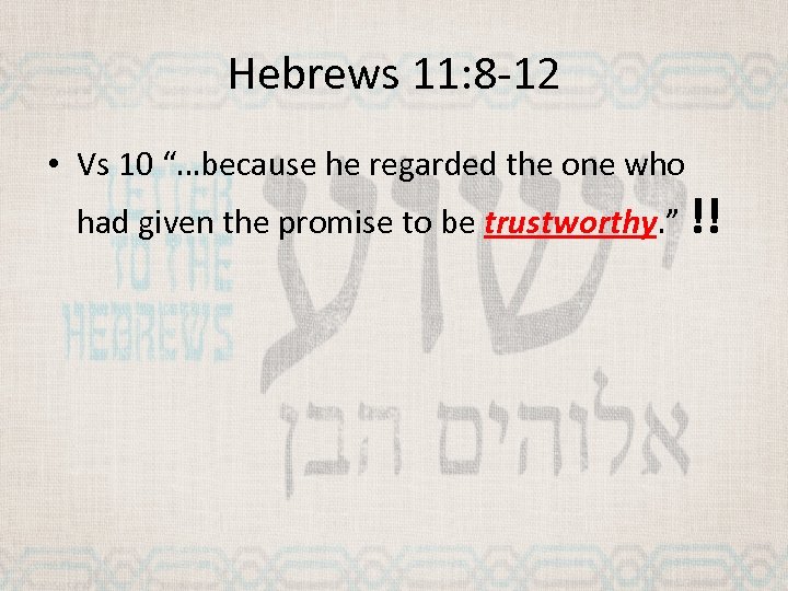 Hebrews 11: 8 -12 • Vs 10 “…because he regarded the one who had