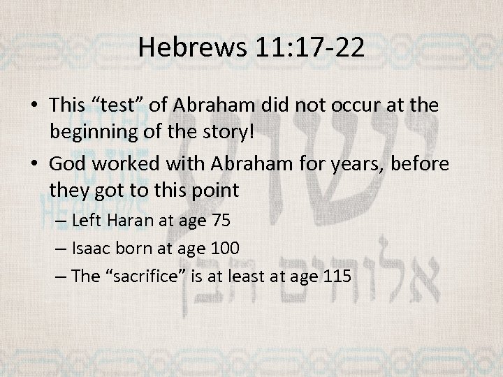 Hebrews 11: 17 -22 • This “test” of Abraham did not occur at the